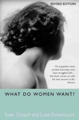 What Do Women Want? - Orbach, Susie,Eichenbaum, Luise