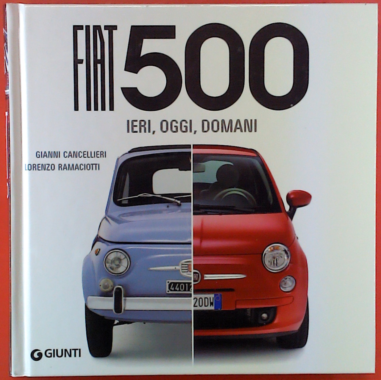 Fiat 500 - ieri, oggi, domani - Gianni Cancellieri / Lorenzo Ramaciotti