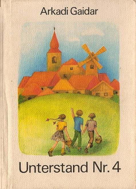 [Unterstand Nummer vier] ; Unterstand Nr. 4. Arkadi Gaidar. [Aus d. Russ. von Max Hummeltenberg] / Die kleinen Trompeterbücher ; Bd. 145 - Gajdar, Arkadij PetroviÄ