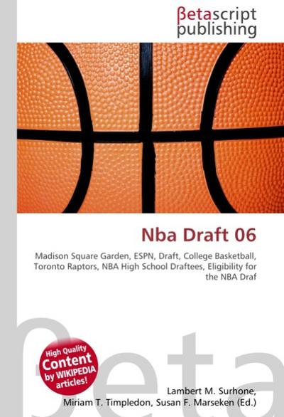 Nba Draft 06 : Madison Square Garden, ESPN, Draft, College Basketball, Toronto Raptors, NBA High School Draftees, Eligibility for the NBA Draf - Lambert M Surhone