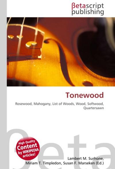 Tonewood : Rosewood, Mahogany, List of Woods, Wood, Softwood, Quartersawn - Lambert M Surhone