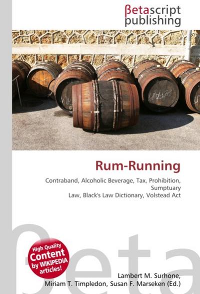 Rum-Running : Contraband, Alcoholic Beverage, Tax, Prohibition, Sumptuary Law, Black's Law Dictionary, Volstead Act - Lambert M Surhone