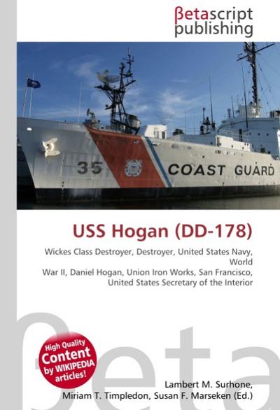 USS Hogan (DD-178) : Wickes Class Destroyer, Destroyer, United States Navy, World War II, Daniel Hogan, Union Iron Works, San Francisco, United States Secretary of the Interior - Lambert M Surhone