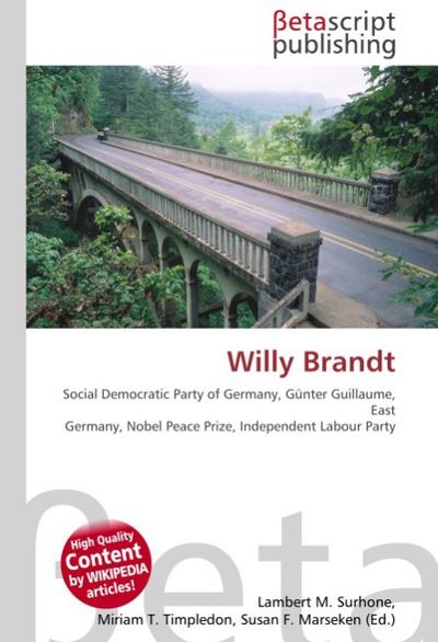 Willy Brandt : Social Democratic Party of Germany, Günter Guillaume, East Germany, Nobel Peace Prize, Independent Labour Party - Lambert M Surhone