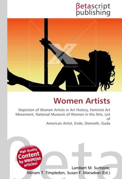 Women Artists : Depiction of Women Artists in Art History, Feminist Art Movement, National Museum of Women in the Arts, List of American Artist, Ende, Diemoth, Guda - Lambert M Surhone