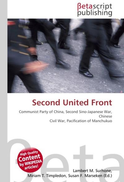 Second United Front : Communist Party of China, Second Sino-Japanese War, Chinese Civil War, Pacification of Manchukuo - Lambert M Surhone