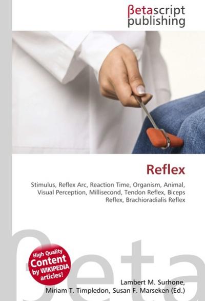Reflex : Stimulus, Reflex Arc, Reaction Time, Organism, Animal, Visual Perception, Millisecond, Tendon Reflex, Biceps Reflex, Brachioradialis Reflex - Lambert M Surhone