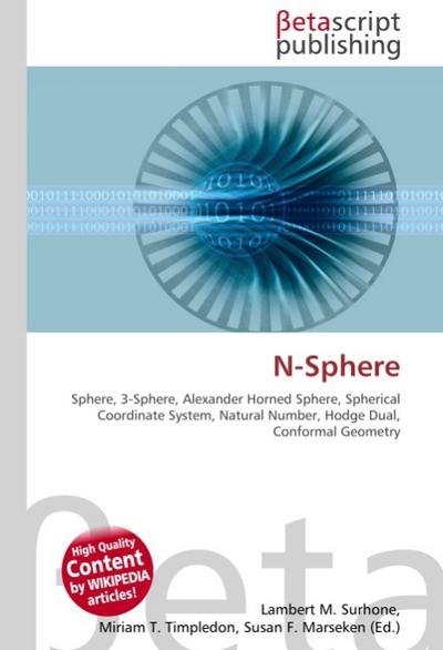 N-Sphere : Sphere, 3-Sphere, Alexander Horned Sphere, Spherical Coordinate System, Natural Number, Hodge Dual, Conformal Geometry - Lambert M Surhone