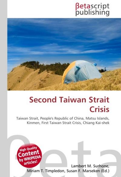 Second Taiwan Strait Crisis : Taiwan Strait, People's Republic of China, Matsu Islands, Kinmen, First Taiwan Strait Crisis, Chiang Kai-shek - Lambert M Surhone