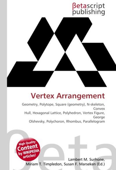 Vertex Arrangement : Geometry, Polytope, Square (geometry), N-skeleton, Convex Hull, Hexagonal Lattice, Polyhedron, Vertex Figure, George Olshevsky, Polychoron, Rhombus, Parallelogram - Lambert M Surhone