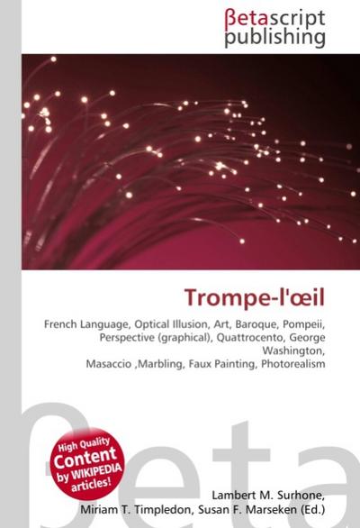 Trompe-l'oeil : French Language, Optical Illusion, Art, Baroque, Pompeii, Perspective (graphical), Quattrocento, George Washington, Masaccio , Marbling, Faux Painting, Photorealism - Lambert M Surhone