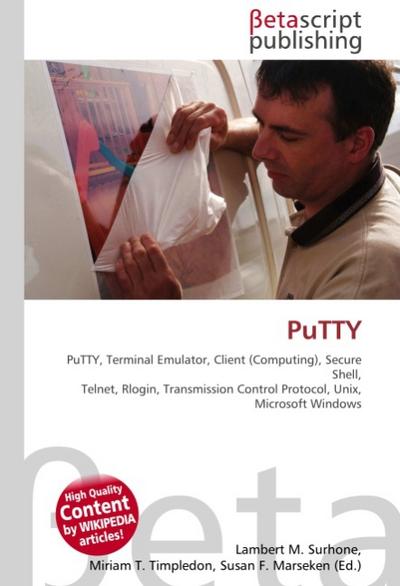 PuTTY : PuTTY, Terminal Emulator, Client (Computing), Secure Shell, Telnet, Rlogin, Transmission Control Protocol, Unix, Microsoft Windows - Lambert M Surhone