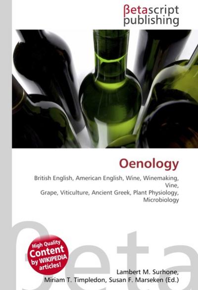 Oenology : British English, American English, Wine, Winemaking, Vine, Grape, Viticulture, Ancient Greek, Plant Physiology, Microbiology - Lambert M Surhone