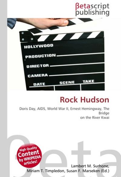 Rock Hudson : Doris Day, AIDS, World War II, Ernest Hemingway, The Bridge on the River Kwai - Lambert M Surhone
