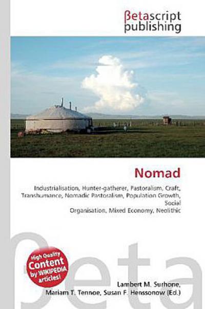 Nomad : Industrialisation, Hunter-gatherer, Pastoralism, Craft, Transhumance, Nomadic Pastoralism, Population Growth, Social Organisation, Mixed Economy, Neolithic - Lambert M Surhone