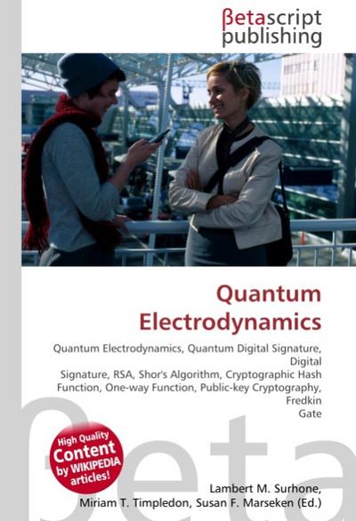 Quantum Electrodynamics : Quantum Electrodynamics, Quantum Digital Signature, Digital Signature, RSA, Shor's Algorithm, Cryptographic Hash Function, One-way Function, Public-key Cryptography, Fredkin Gate - Lambert M Surhone