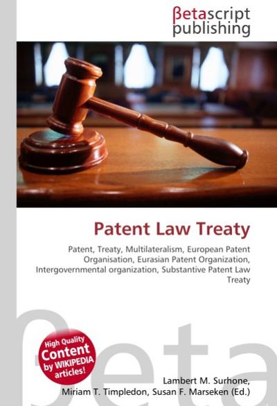 Patent Law Treaty : Patent, Treaty, Multilateralism, European Patent Organisation, Eurasian Patent Organization, Intergovernmental organization, Substantive Patent Law Treaty - Lambert M Surhone