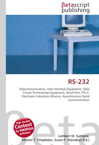 RS-232 : Telecommunication, Data terminal Equipment, Data Circuit-Terminating Equipment, Serial Port, ITU-T, Electronic Industries Alliance, Asynchronous Serial Communication - Lambert M Surhone