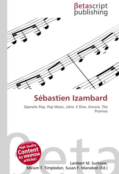 Sebastien Izambard : Operatic Pop, Pop Music, Libre, Il Divo, Ancora, The Promise - Lambert M Surhone