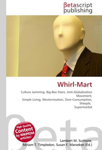 Whirl-Mart : Culture Jamming, Big-Box Store, Anti-Globalization Movement, Simple Living, Westernisation, Over-Consumption, Sheeple, Supermarket - Lambert M Surhone