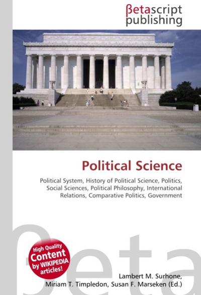 Political Science : Political System, History of Political Science, Politics, Social Sciences, Political Philosophy, International Relations, Comparative Politics, Government - Lambert M Surhone