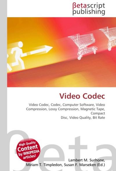 Video Codec : Video Codec, Codec, Computer Software, Video Compression, Lossy Compression, Magnetic Tape, Compact Disc, Video Quality, Bit Rate - Lambert M Surhone