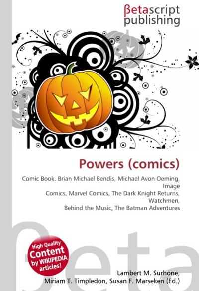 Powers (comics) : Comic Book, Brian Michael Bendis, Michael Avon Oeming, Image Comics, Marvel Comics, The Dark Knight Returns, Watchmen, Behind the Music, The Batman Adventures - Lambert M Surhone