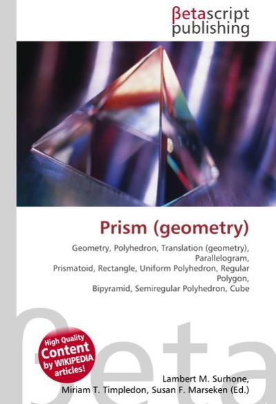 Prism (geometry) : Geometry, Polyhedron, Translation (geometry), Parallelogram, Prismatoid, Rectangle, Uniform Polyhedron, Regular Polygon, Bipyramid, Semiregular Polyhedron, Cube - Lambert M Surhone