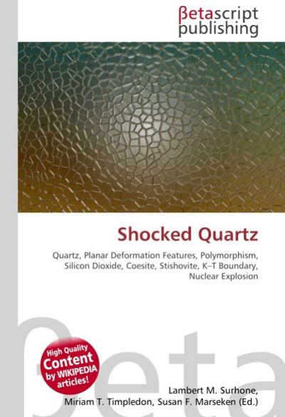 Shocked Quartz : Quartz, Planar Deformation Features, Polymorphism, Silicon Dioxide, Coesite, Stishovite, K-T Boundary, Nuclear Explosion - Lambert M Surhone