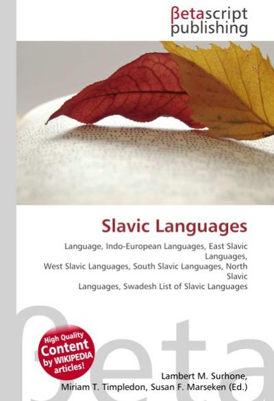 Slavic Languages : Language, Indo-European Languages, East Slavic Languages, West Slavic Languages, South Slavic Languages, North Slavic Languages, Swadesh List of Slavic Languages - Lambert M Surhone