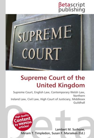 Supreme Court of the United Kingdom : Supreme Court, English Law, Contemporary Welsh Law, Northern Ireland Law, Civil Law, High Court of Justiciary, Middlesex Guildhall - Lambert M Surhone