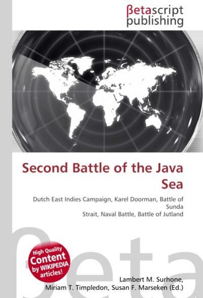 Second Battle of the Java Sea : Dutch East Indies Campaign, Karel Doorman, Battle of Sunda Strait, Naval Battle, Battle of Jutland - Lambert M Surhone