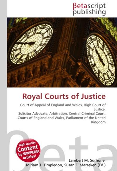 Royal Courts of Justice : Court of Appeal of England and Wales, High Court of Justice, Solicitor Advocate, Arbitration, Central Criminal Court, Courts of England and Wales, Parliament of the United Kingdom - Lambert M Surhone