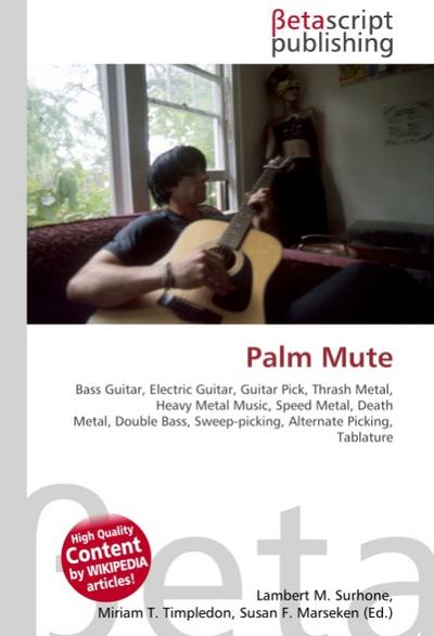 Palm Mute : Bass Guitar, Electric Guitar, Guitar Pick, Thrash Metal, Heavy Metal Music, Speed Metal, Death Metal, Double Bass, Sweep-picking, Alternate Picking, Tablature - Lambert M Surhone