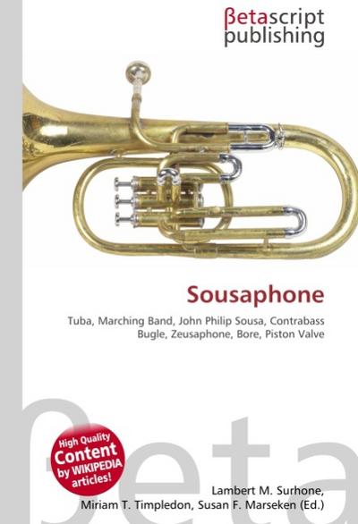 Sousaphone : Tuba, Marching Band, John Philip Sousa, Contrabass Bugle, Zeusaphone, Bore, Piston Valve - Lambert M Surhone