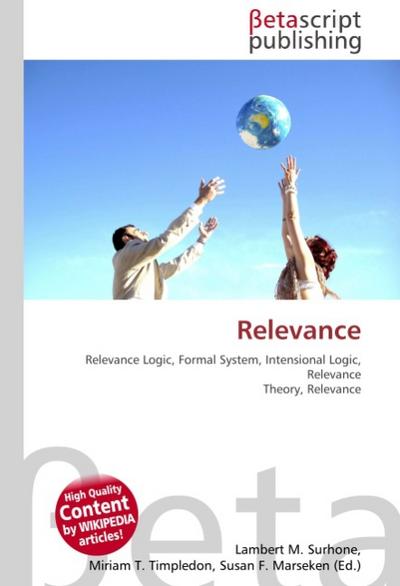 Relevance : Relevance Logic, Formal System, Intensional Logic, Relevance Theory, Relevance - Lambert M Surhone