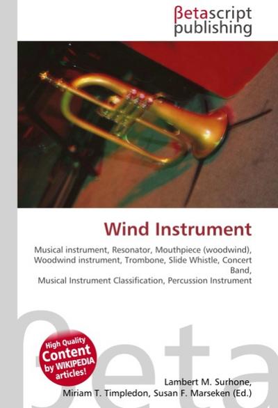 Wind Instrument : Musical instrument, Resonator, Mouthpiece (woodwind), Woodwind instrument, Trombone, Slide Whistle, Concert Band, Musical Instrument Classification, Percussion Instrument - Lambert M Surhone