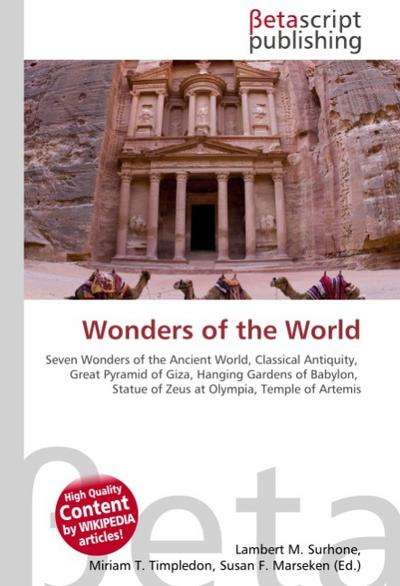 Wonders of the World : Seven Wonders of the Ancient World, Classical Antiquity, Great Pyramid of Giza, Hanging Gardens of Babylon, Statue of Zeus at Olympia, Temple of Artemis - Lambert M Surhone