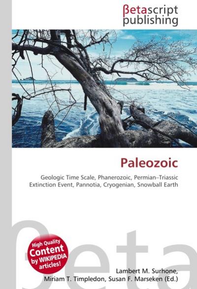 Paleozoic : Geologic Time Scale, Phanerozoic, Permian-Triassic Extinction Event, Pannotia, Cryogenian, Snowball Earth - Lambert M Surhone