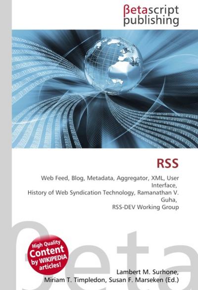 RSS : Web Feed, Blog, Metadata, Aggregator, XML, User Interface, History of Web Syndication Technology, Ramanathan V.Guha, RSS-DEV Working Group - Lambert M Surhone