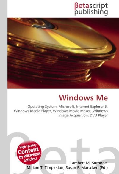 Windows Me : Operating System, Microsoft, Internet Explorer 5, Windows Media Player, Windows Movie Maker, Windows Image Acquisition, DVD Player - Lambert M Surhone