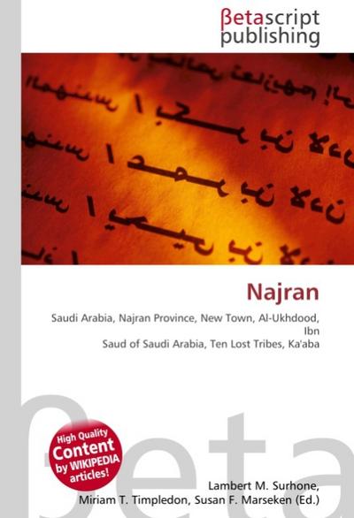 Najran : Saudi Arabia, Najran Province, New Town, Al-Ukhdood, Ibn Saud of Saudi Arabia, Ten Lost Tribes, Ka'aba - Lambert M Surhone