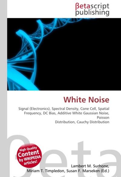 White Noise : Signal (Electronics), Spectral Density, Cone Cell, Spatial Frequency, DC Bias, Additive White Gaussian Noise, Poisson Distribution, Cauchy Distribution - Lambert M Surhone