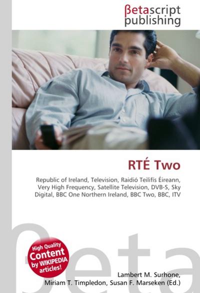 RTE Two : Republic of Ireland, Television, Raidio Teilifis Eireann, Very High Frequency, Satellite Television, DVB-S, Sky Digital, BBC One Northern Ireland, BBC Two, BBC, ITV - Lambert M Surhone