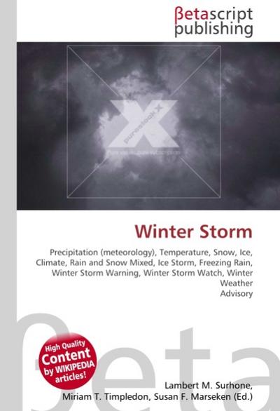 Winter Storm : Precipitation (meteorology), Temperature, Snow, Ice, Climate, Rain and Snow Mixed, Ice Storm, Freezing Rain, Winter Storm Warning, Winter Storm Watch, Winter Weather Advisory - Lambert M Surhone