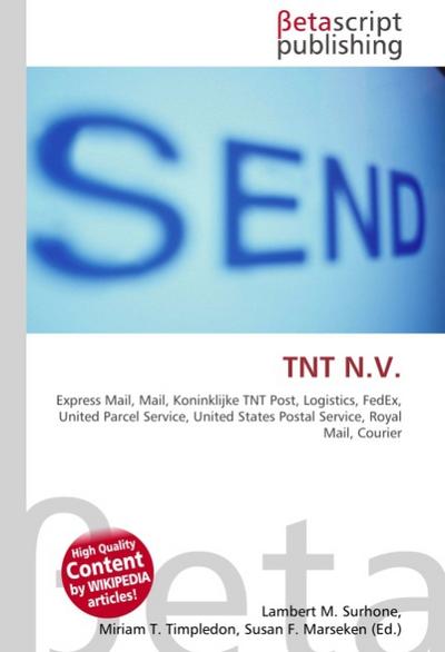 TNT N.V. : Express Mail, Mail, Koninklijke TNT Post, Logistics, FedEx, United Parcel Service, United States Postal Service, Royal Mail, Courier - Lambert M Surhone