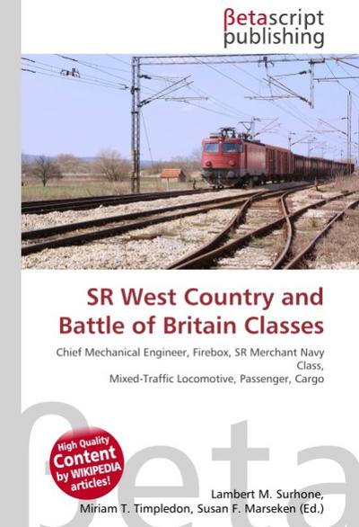 SR West Country and Battle of Britain Classes : Chief Mechanical Engineer, Firebox, SR Merchant Navy Class, Mixed-Traffic Locomotive, Passenger, Cargo - Lambert M Surhone