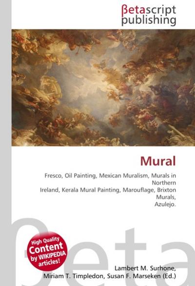 Mural : Fresco, Oil Painting, Mexican Muralism, Murals in Northern Ireland, Kerala Mural Painting, Marouflage, Brixton Murals, Azulejo. - Lambert M Surhone