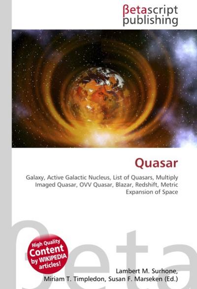 Quasar : Galaxy, Active Galactic Nucleus, List of Quasars, Multiply Imaged Quasar, OVV Quasar, Blazar, Redshift, Metric Expansion of Space - Lambert M Surhone