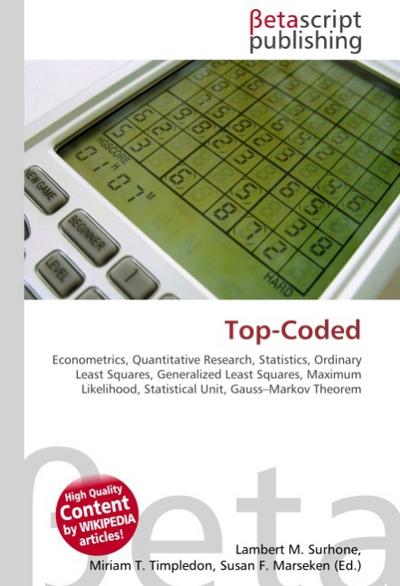 Top-Coded : Econometrics, Quantitative Research, Statistics, Ordinary Least Squares, Generalized Least Squares, Maximum Likelihood, Statistical Unit, Gauss-Markov Theorem - Lambert M Surhone